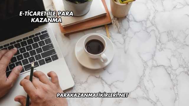 E-Ticaret ile Para Kazanma
