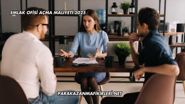 Emlak Ofisi Açma Maliyeti 2025