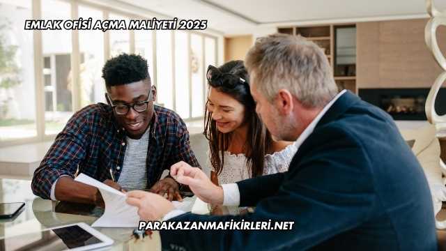 Emlak Ofisi Açma Maliyeti 2025