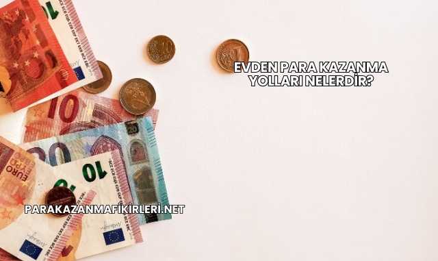 Evden Para Kazanma Yolları Nelerdir?