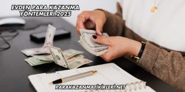 Evden Para Kazanma Yöntemleri 2025