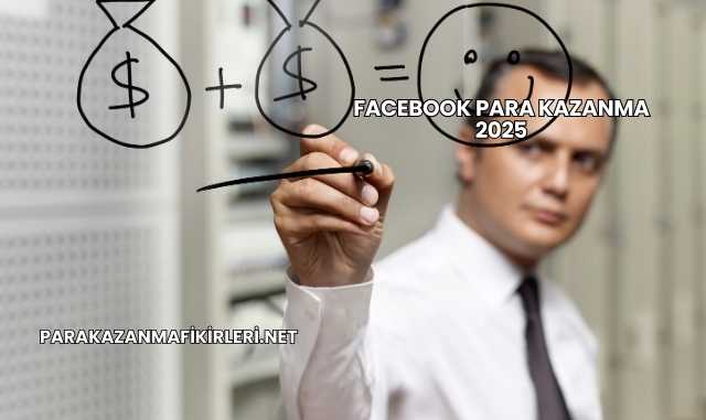 Facebook Para Kazanma 2025