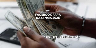 Facebook Para Kazanma 2025