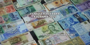 Film İzleyerek Para Kazanma 2025