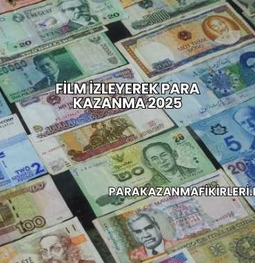 Film İzleyerek Para Kazanma 2025