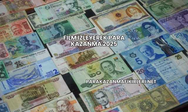 Film İzleyerek Para Kazanma 2025