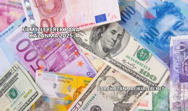 Film İzleyerek Para Kazanma 2025