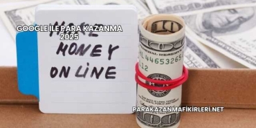 Google İle Para Kazanma 2025