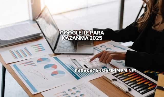 Google İle Para Kazanma 2025