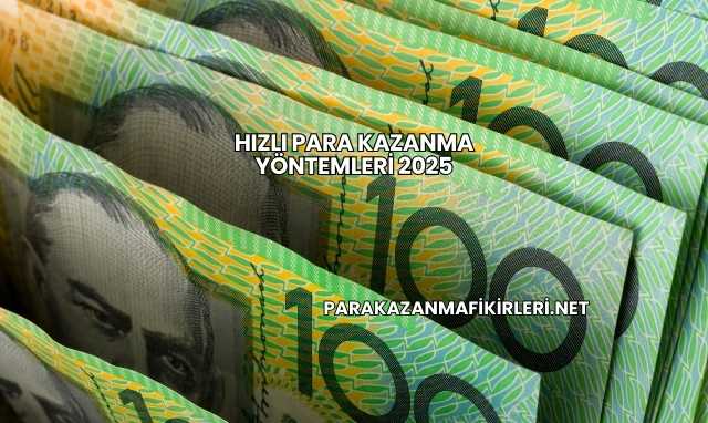 Hızlı Para Kazanma Yöntemleri 2025