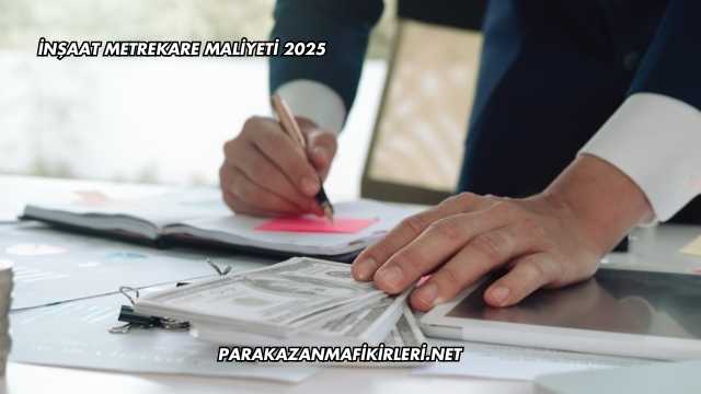 İnşaat Metrekare Maliyeti 2025