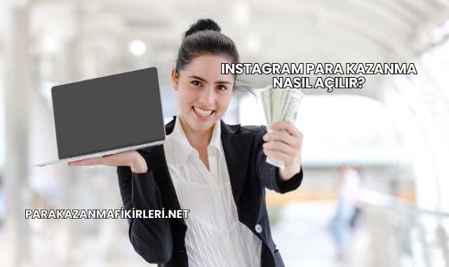 Instagram Para Kazanma Nasıl Açılır?