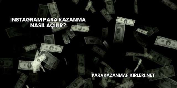 Instagram Para Kazanma Nasıl Açılır?