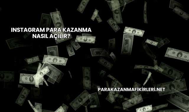 Instagram Para Kazanma Nasıl Açılır?