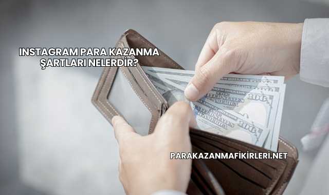 Instagram Para Kazanma Şartları Nelerdir?