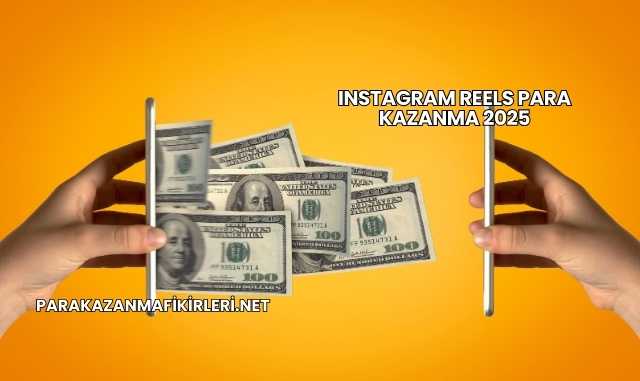 Instagram Reels Para Kazanma 2025
