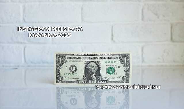 Instagram Reels Para Kazanma 2025