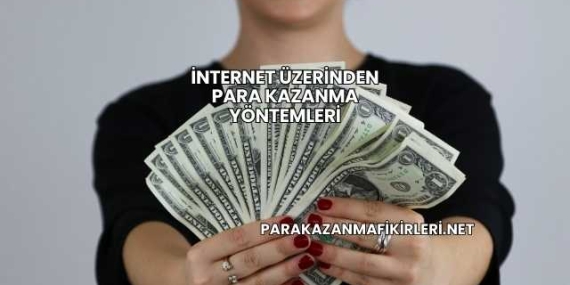 İnternet Üzerinden Para Kazanma Yöntemleri