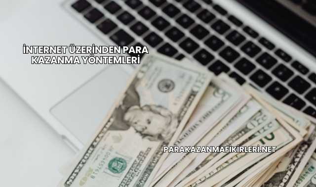 İnternet Üzerinden Para Kazanma Yöntemleri