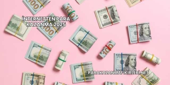 İnternetten Para Kazanma 2025