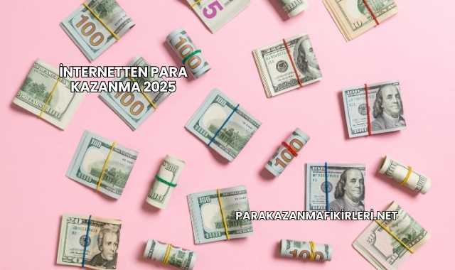 İnternetten Para Kazanma 2025