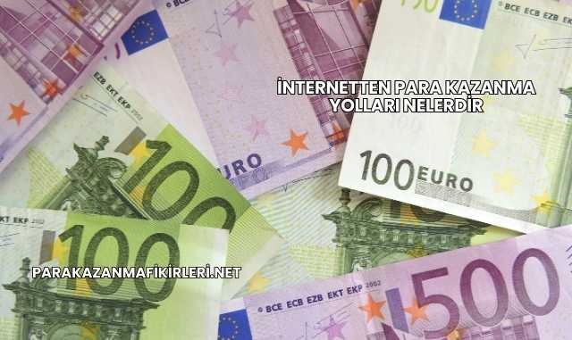 İnternetten Para Kazanma Yolları Nelerdir