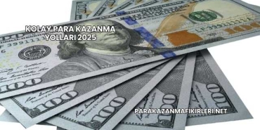 Kolay Para Kazanma Yolları 2025