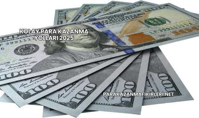 Kolay Para Kazanma Yolları 2025