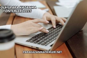 Kolay Para Kazanma Yöntemleri 2025
