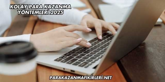 Kolay Para Kazanma Yöntemleri 2025