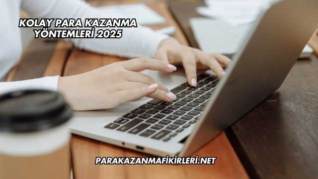 Kolay Para Kazanma Yöntemleri 2025