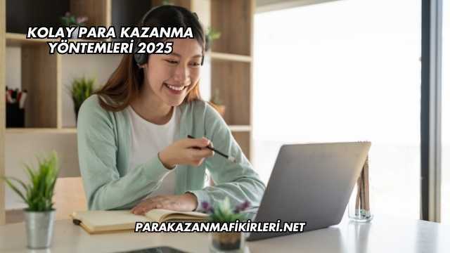 Kolay Para Kazanma Yöntemleri 2025