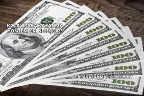 Kolay Para Kazanma Yöntemleri Nelerdir?