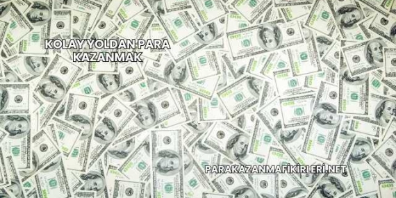 Kolay Yoldan Para Kazanmak
