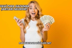Kwai Para Kazanma Şartları Nelerdir?