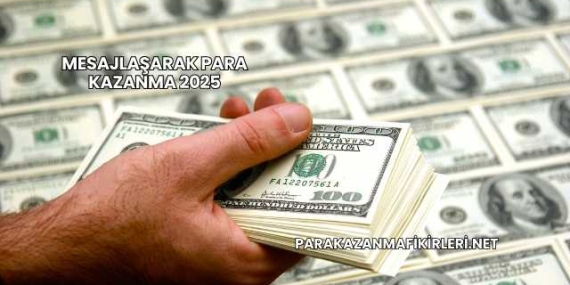Mesajlaşarak Para Kazanma 2025
