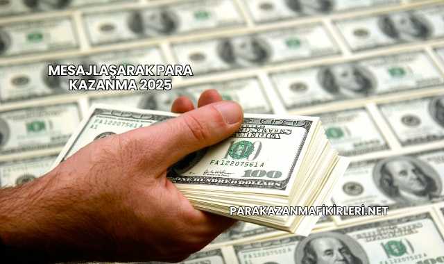Mesajlaşarak Para Kazanma 2025