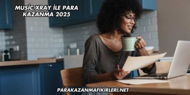 Music Xray ile Para Kazanma 2025