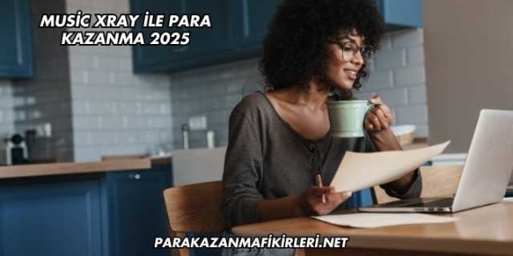 Music Xray ile Para Kazanma 2025