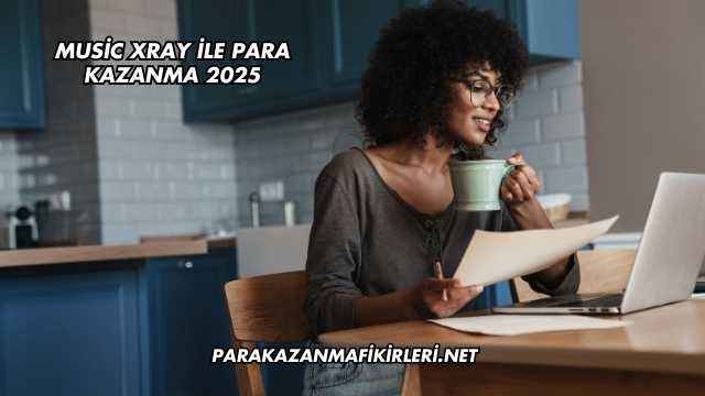 Music Xray ile Para Kazanma 2025