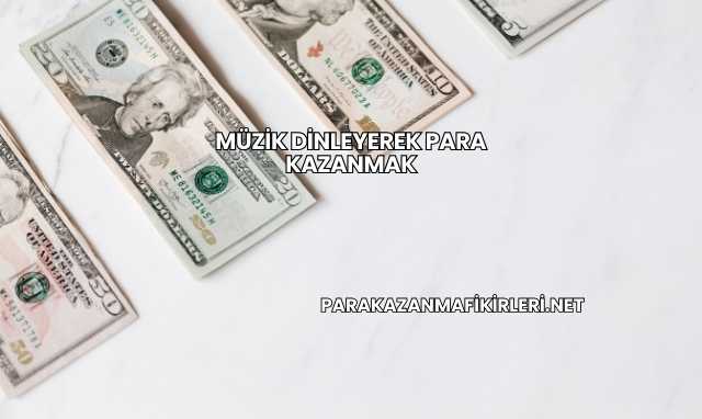 Müzik Dinleyerek Para Kazanmak