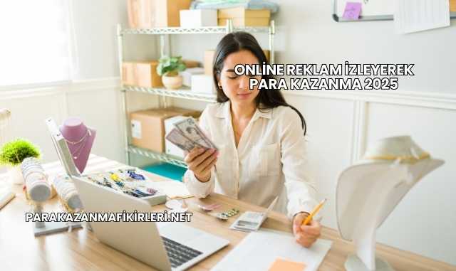 Online Reklam İzleyerek Para Kazanma 2025