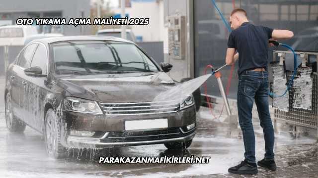 Oto Yıkama Açma Maliyeti 2025