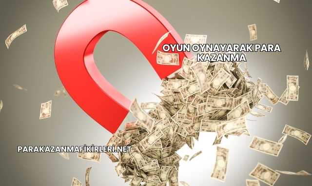 Oyun Oynayarak Para Kazanma