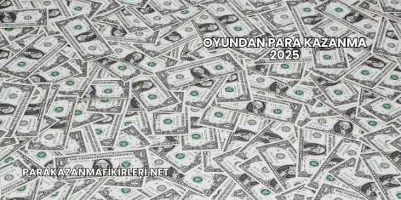 Oyundan Para Kazanma 2025