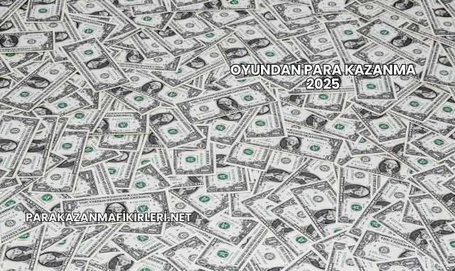 Oyundan Para Kazanma 2025