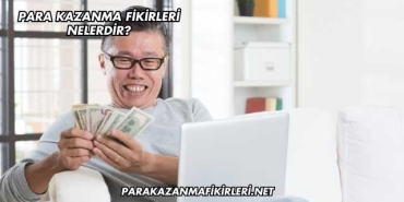 Para Kazanma Fikirleri Nelerdir?