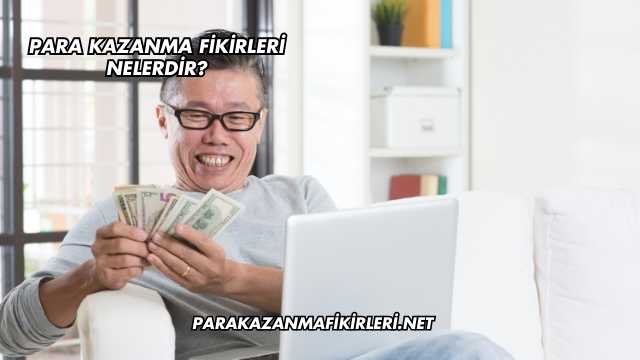 Para Kazanma Fikirleri Nelerdir?