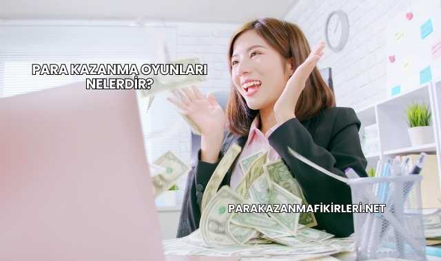 Para Kazanma Oyunları Nelerdir?