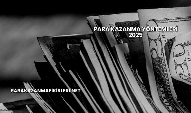 Para Kazanma Yöntemleri 2025